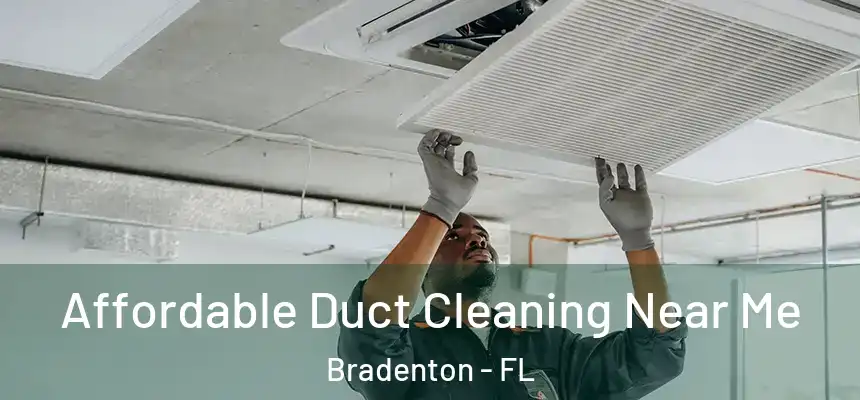 Affordable Duct Cleaning Near Me Bradenton - FL