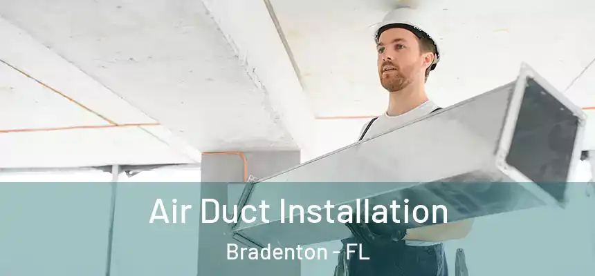 Air Duct Installation Bradenton - FL
