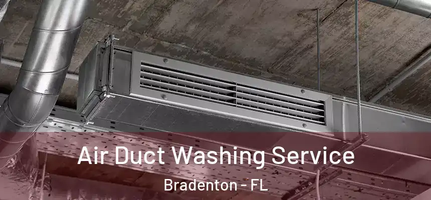 Air Duct Washing Service Bradenton - FL