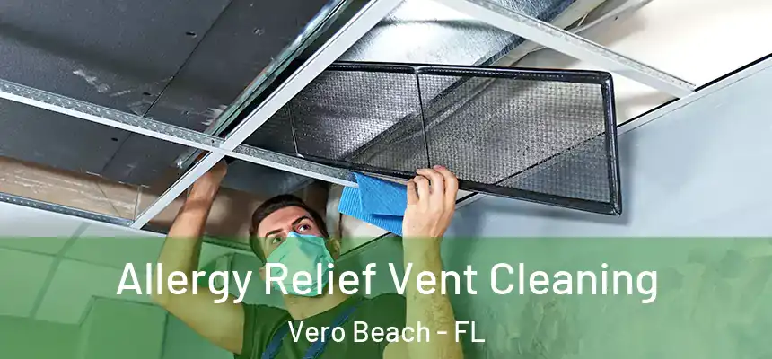  Allergy Relief Vent Cleaning Vero Beach - FL