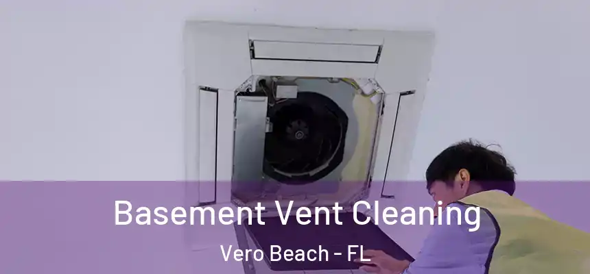 Basement Vent Cleaning Vero Beach - FL