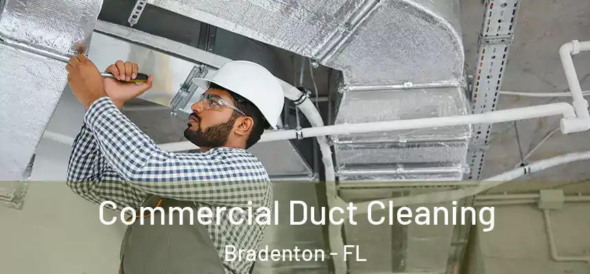 Commercial Duct Cleaning Bradenton - FL