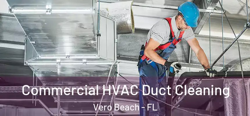  Commercial HVAC Duct Cleaning Vero Beach - FL