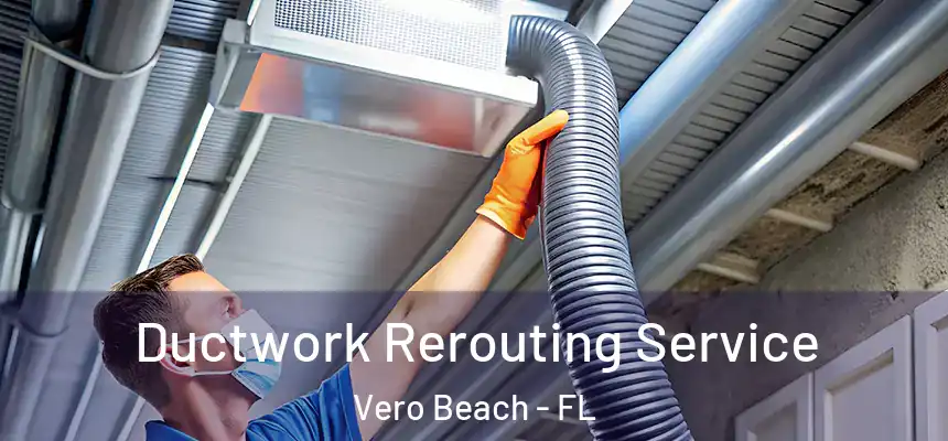  Ductwork Rerouting Service Vero Beach - FL