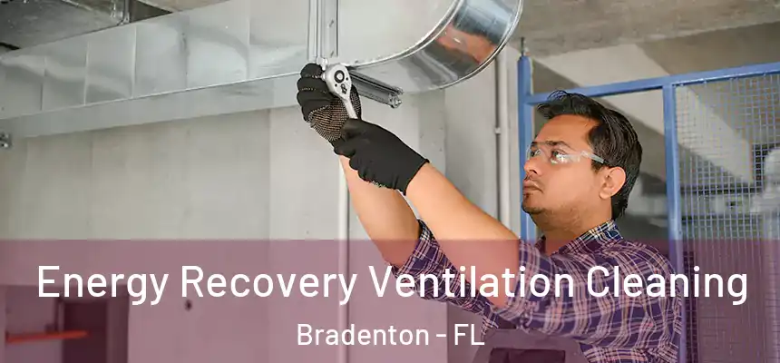 Energy Recovery Ventilation Cleaning Bradenton - FL