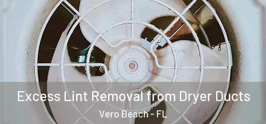  Excess Lint Removal from Dryer Ducts Vero Beach - FL