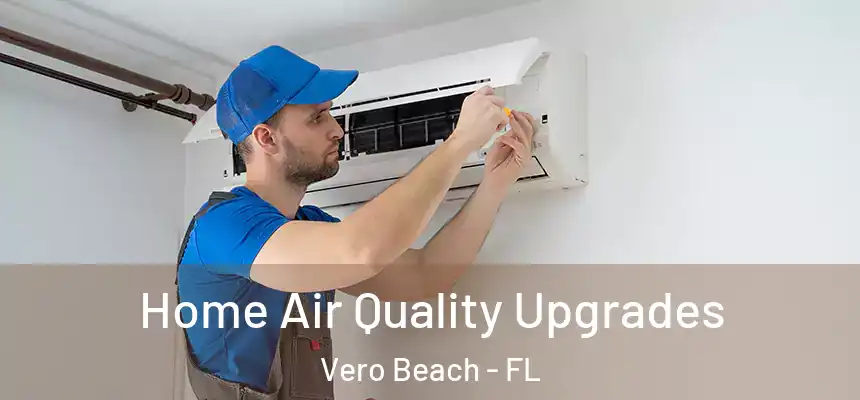  Home Air Quality Upgrades Vero Beach - FL