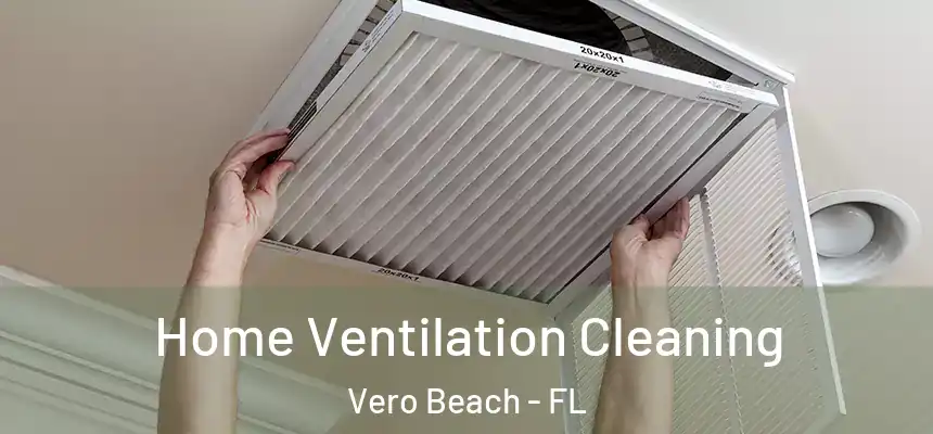  Home Ventilation Cleaning Vero Beach - FL