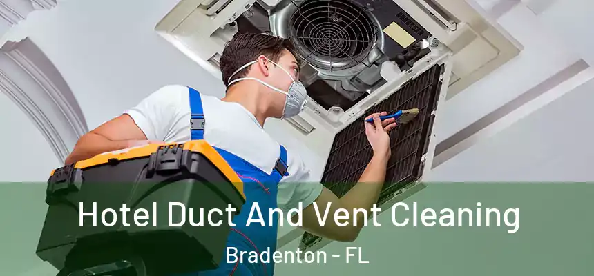 Hotel Duct And Vent Cleaning Bradenton - FL