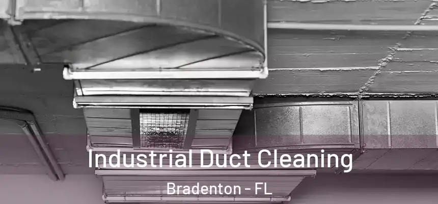 Industrial Duct Cleaning Bradenton - FL