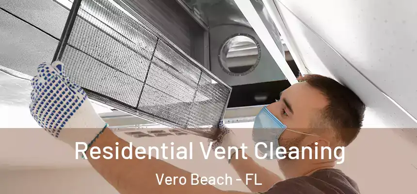  Residential Vent Cleaning Vero Beach - FL