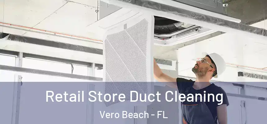  Retail Store Duct Cleaning Vero Beach - FL