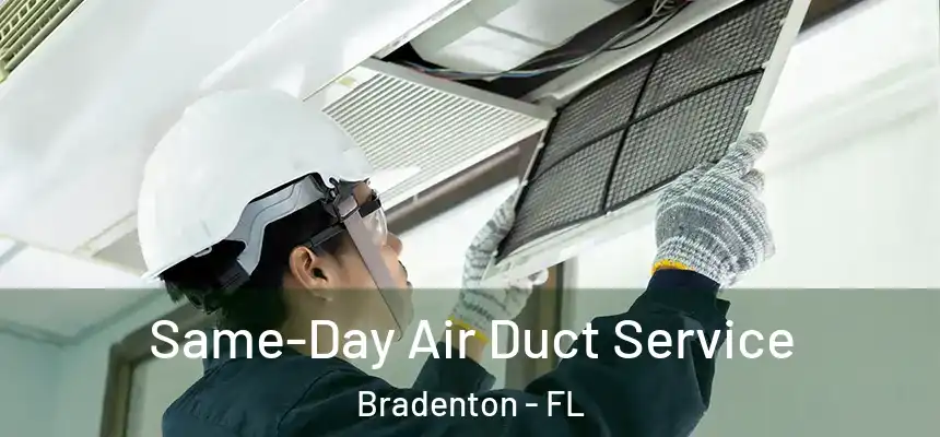  Same-Day Air Duct Service Bradenton - FL