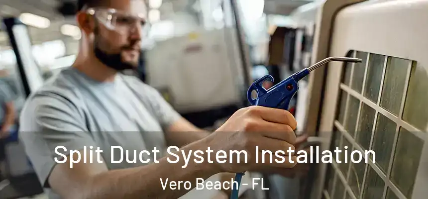 Split Duct System Installation Vero Beach - FL