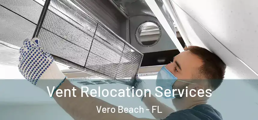  Vent Relocation Services Vero Beach - FL