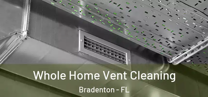 Whole Home Vent Cleaning Bradenton - FL